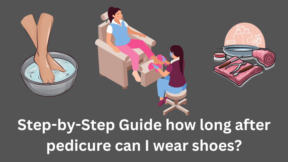 How Long After Pedicure Can I Wear Shoes