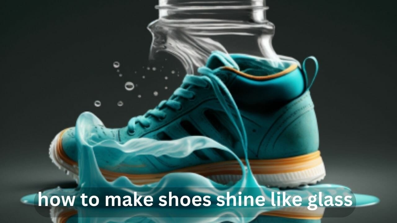 how to make shoes shine like glass