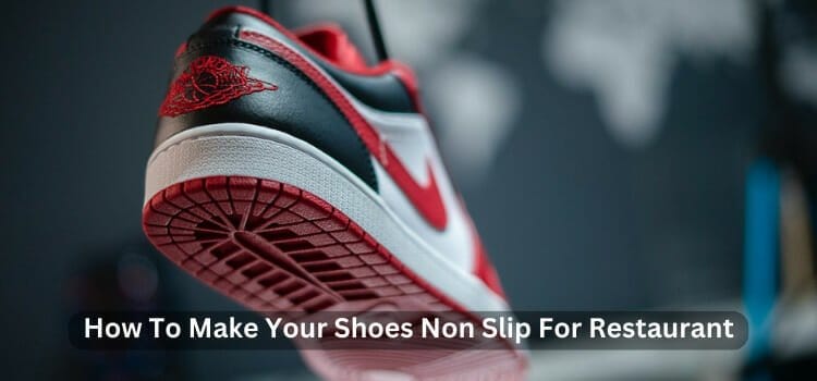 How To Make Your Shoes Non-Slip For Restaurant
