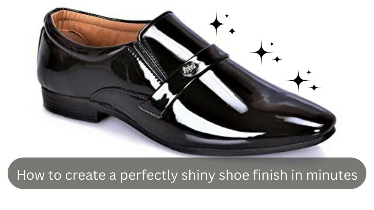 How to Create a Perfectly Shiny Shoe Finish in Minutes
