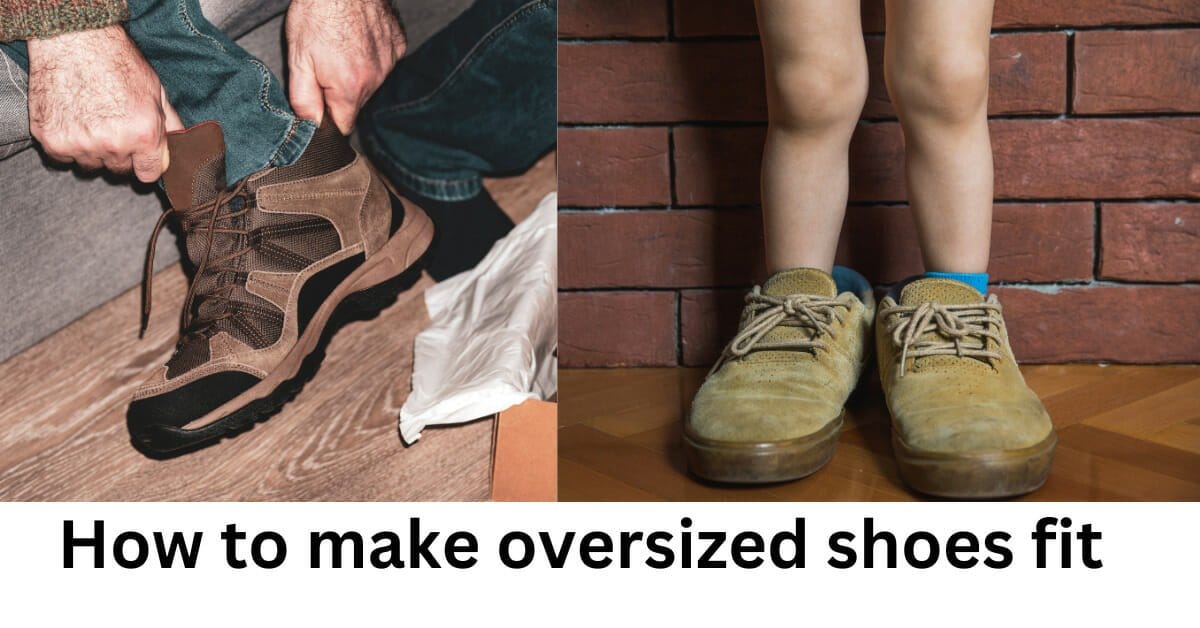 how to make oversized shoes fit